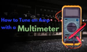 how to tune an amp with a multimeter