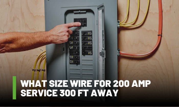 what size wire for 200 amp service 300 ft away
