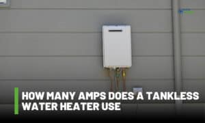 How Many Amps Does a Tankless Water Heater Use