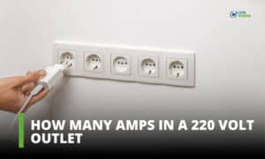 How Many Amps in a 220 Volt Outlet